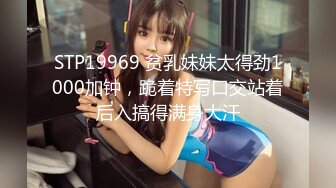 王老板新作湖南会所选秀1500元的SN的妹妹丽莎搞了1个多小时[MP4/639MB]